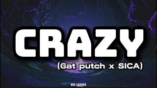 CRAZY LYRICS - GAT PUTCH FT. SICA