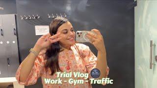 Trial Vlog  Work - Gym - Traffic 