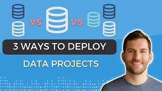 3 Ways to Deploy Data Projects