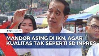 Jokowi Soal Tenaga Asing di IKN Tak Masalah Agar Kualitasnya Baik Tak Seperti SD Inpres