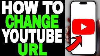 How To Change Youtube URL - 2024