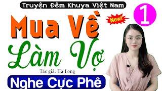 Truyện đêm khuya việt nam MUA VỀ LÀM VỢ - Tập 1 - Kể Chuyện Làng Quê Hay Nhất 2024 #mcthuhue