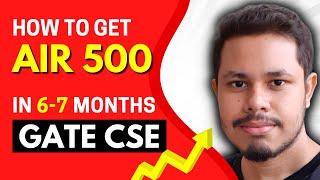 How to get under AIR 500 in last 6-8 months  GATE CSE 2023