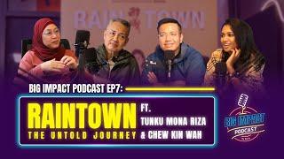 BIG IMPACT PODCAST EP7 - RAINTOWN THE UNTOLD STORY ft. TUNKU MONA RIZA & CHEW KIN WAH