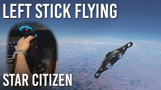 THIS Is Left Stick Flying  Star Citizen