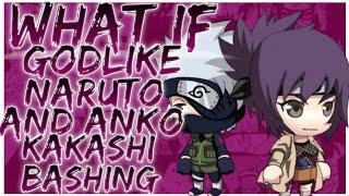 what if Godlike naruto and anko kakashi bashing