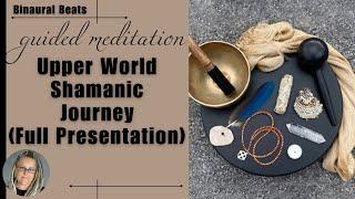 Guided Upper World Shamanic Journey - Full Presentation