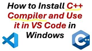 How to Install C++ Compiler and Use it in VS Code in Windows