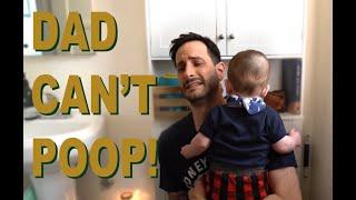 Dad Cant Poop...with baby in the room.