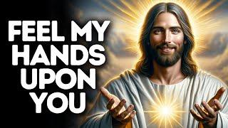 Feel My Hands Upon You  God Says  God Message Today  Gods Message Now  God Message