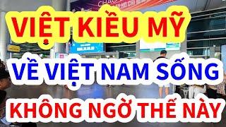 VIỆT KIỀU BỎ MỸ VỀ VIỆT NAM KHÔNG NGỜ THẾ NÀY ĐÂY