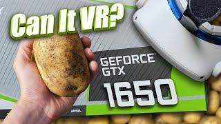 Can You Play VR Games on a Potato? - GeForce GTX 1650 VR Performance Review