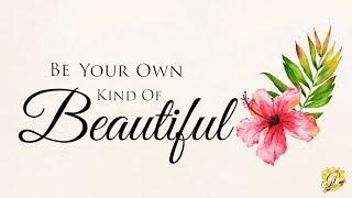 Be Your Own Kind of Beautiful