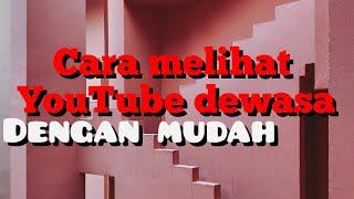 Cara melihat YouTube dewasa