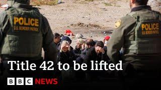 Title 42 What happens when the Donald Trump era immigration policy is lifted? - BBC News