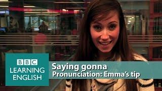 Saying gonna instead of going to - Pronunciation Tips