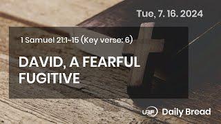 DAVID A FEARFUL FUGITIVE 1Sam 21115 07162024  UBF Daily Bread #UBF