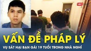 Những vấn đề pháp lý xoay quanh vụ sát hại bạn gái 19 tuổi trong nhà nghỉ  VietTimes