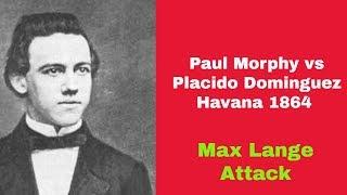 Max Lange Attack You Must See  Paul Morphy vs Placido Dominguez Havana 1864