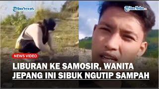 VIRAL Diajak Pacar Liburan ke Samosir Wanita Jepang Ini Malah Sibuk Ngutip Sampah