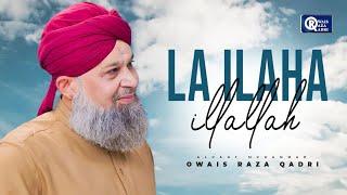 Owais Raza Qadri  La Ilaha Illallah  Official Video