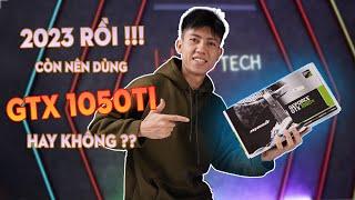 Năm 2023 rồi GTX 1050Ti còn chiến game được không?