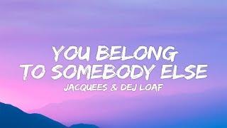 Dej Loaf Jacquees - You Belong To Somebody Else Lyrics