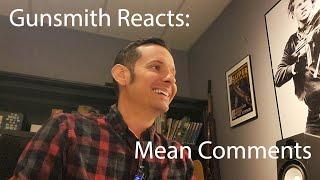 Gunsmith Reacts Mean Comments #1