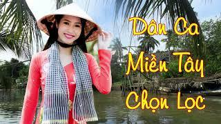 Nhạc Trữ Tình Miền Tây - Dân Ca Quê Hương Miền Tây Hay Nhất Chọn Lọc