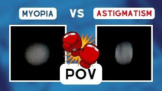 Myopia vs Astigmatism vision POV