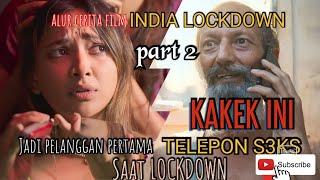 GAK BISA OP3N BO TELEPON S3KS PUN JADI alur cerita film INDIA LOCKDOWN  part 2