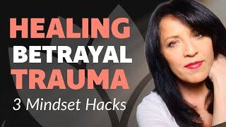 TIPS TO HEAL FROM BETRAYAL EMOTIONAL RECOVERY MINDSET HACKS