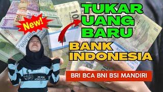 CARA TUKAR UANG BARU DI BANK INDONESIA 2023  BCA BRI BNI BRI BSI 