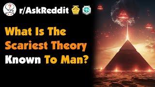 What Is The Scariest Theory Known To Man?