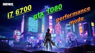 fortnite chapter 4 season 2gtx1080×i7 6700performance mode fps test 2023