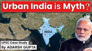 Why Urban India is a Myth? Urbanisation in India  UPSC Mains GS1