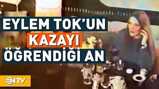 Eylem Tokun Kaza Haberini Aldığı Ana Ait Görüntüler Ortaya Çıktı  NTV