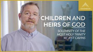 Life in the Trinity - Jeff Cavins Reflection for the Solemnity of the Most Holy Trinity Year B