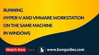 Running Hyper-V and VMware Workstation on The Same Machine in Windows 1011