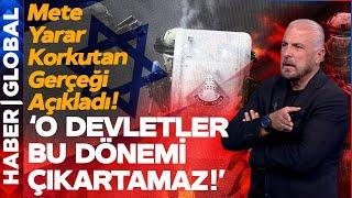 Mete Yarar Tek Tek İşaret Etti İsrailin Başı Belada O Ülkeler de Bu Dönemi Çıkartamaz