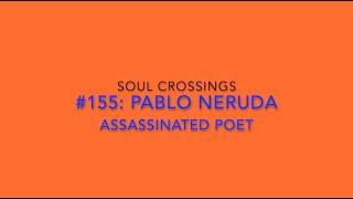 Soul Crossing #155 Pablo Neruda 1904-1973