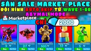 Săn Sale Market Place Chỉ 2000 Gem Auto Skip 1-60 Wave Abysmal Mode Trong Toilet Tower Defense