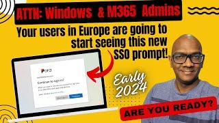 Attn Windows & M365 Admins in Europe New SSO prompt rolling out in Jan 2024