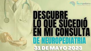 ¿Qué Descubrí en mi Consulta de Neuropediatría Hoy? 31-5-23