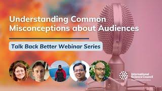 Understanding Common Misconceptions about Audiences Talk Back Better Webinar Series