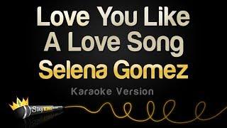 Selena Gomez - Love You Like A Love Song Karaoke Version