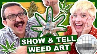 Stoner Show & Tell WEED ART 