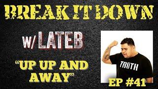 Break It Down EP #41 wLateb Up Up And Away