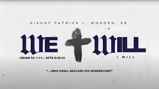 Who Will Declare His Generation? WE WILL  Bishop Patrick L. Wooden Sr.  11 AM 03102024