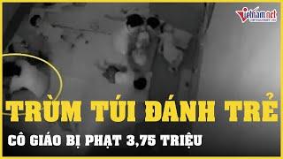 Cô giáo trùm túi nylon đen đánh trẻ mầm non bị phạt 375 triệu  Vietnamnet